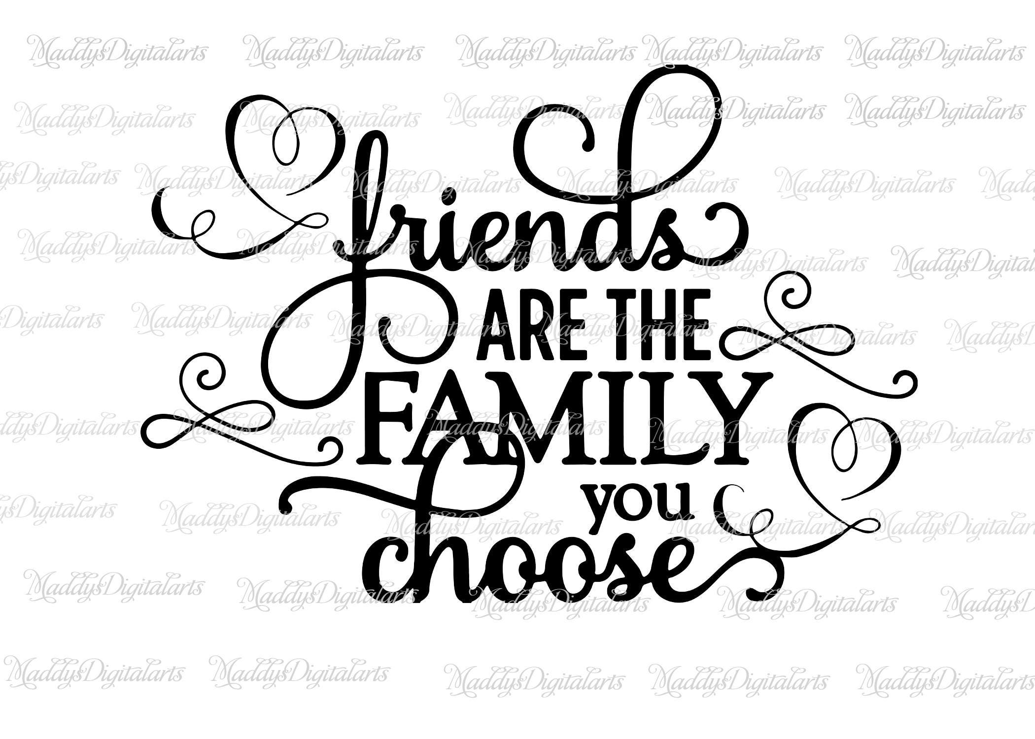 Friends Are The Family You Choose Svg, Family Svg, Friend Svg, Svg File ...