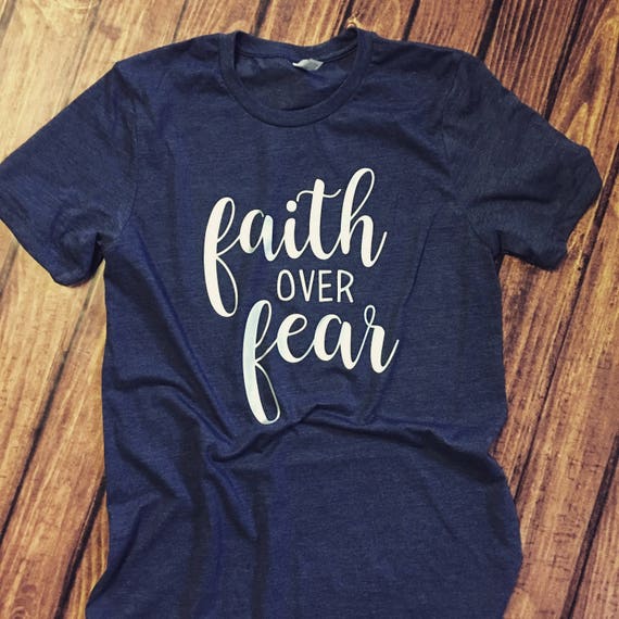 Faith over Fear shirt tee t-shirt