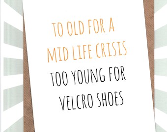Funny BIRTHDAY Card/ Mates / Jokes / Friends / Cheeky / Humour / Banter / Age / Velcro Shoes / Greetingcards - Mid Life Crisis