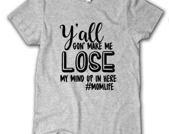 yall gonna make me lose my mind mom shirt