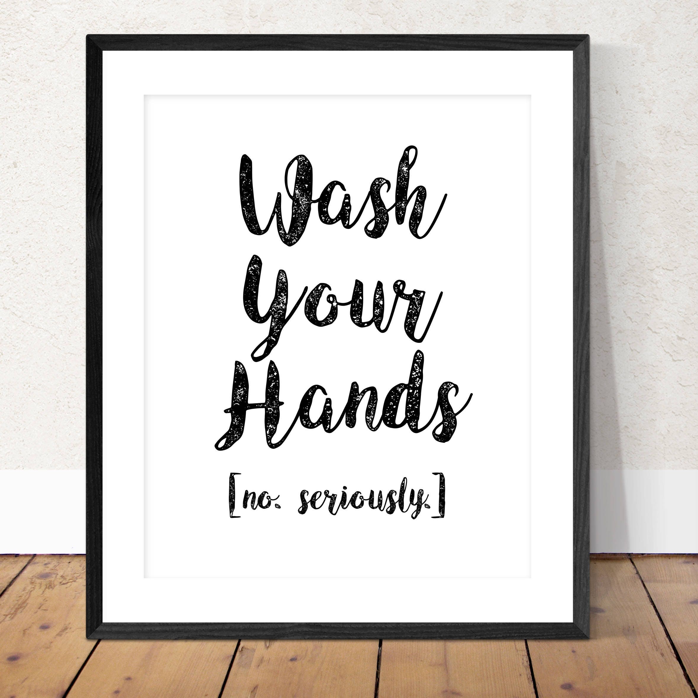 Wash Your Hands. No Seriously. Funny Wall Art Bathroom Art