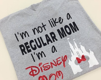 I'm not like a regular mom, I'm a Disney Mom shirt