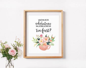 Tea Print, Would You Like An Adventure Now, Tea Party Quote, Kitchen decor, Watercolor Tea Cup, Kitchen Wall Art, Watercolor Floral Art
