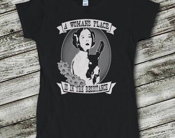 Feminist Shirt, Star Wars Shirt, Princess Leia Shirt, Star Wars, A Woman's Place is in the Resistance, March for Truth Shirt, Anti Trump