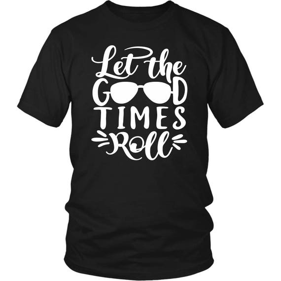 let the good times roll shirt