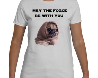 Pug Shirt - Unisex Pug Tee - Pug T-Shirt - Pug Gifts - May The Force Be With You Yoda Shirt - Star Wars Shirt