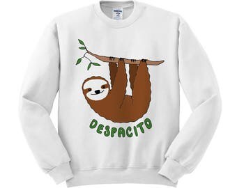 Despacito Sloth Sweatshirt, music shirt, trendy shirt, animal shirt, justin shirt, bieber shirt, funny shirt, hipster shirt, pop culture
