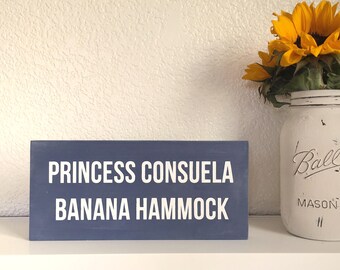 Wood Sign • Princess Consuela Banana Hammock • Friends TV Show Quote