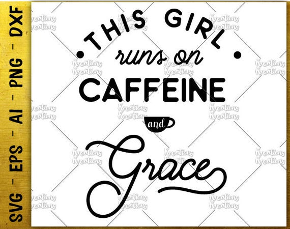 This girl runs on coffee and grace svg coffee quote coffee