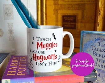 Harry Potter Mug | I Teach Muggles because Hogwarts isn't Hiring Mug | Teacher Gift | Harry Potter Gift | Professor Gift | Potterhead