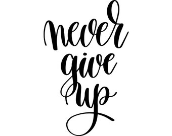 Never give up svg | Etsy