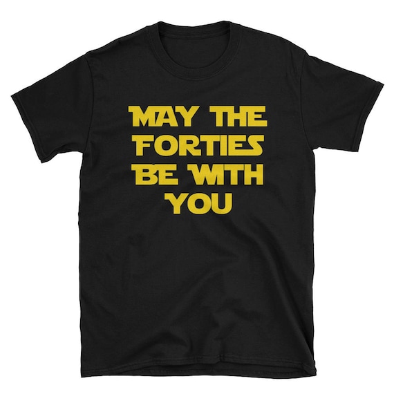 May the Forties Be With You 40th Birthday Gift Ideas For You