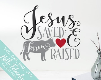 Jesus Svg, Jesus Saved Farm Raised Svg, Cow Svg, Love Farm Svg, Svg, Dxf, Svg files for Cricut, Svg Files for Silhouette, Vector Clip Art