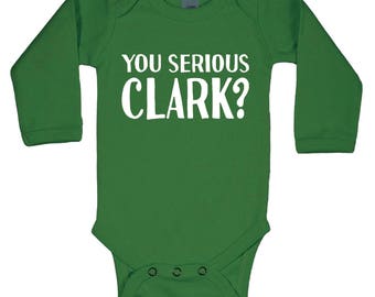 You Serious Clark - Baby Christmas Vacation Griswold Movie Long Sleeve Baby One Piece DT0226