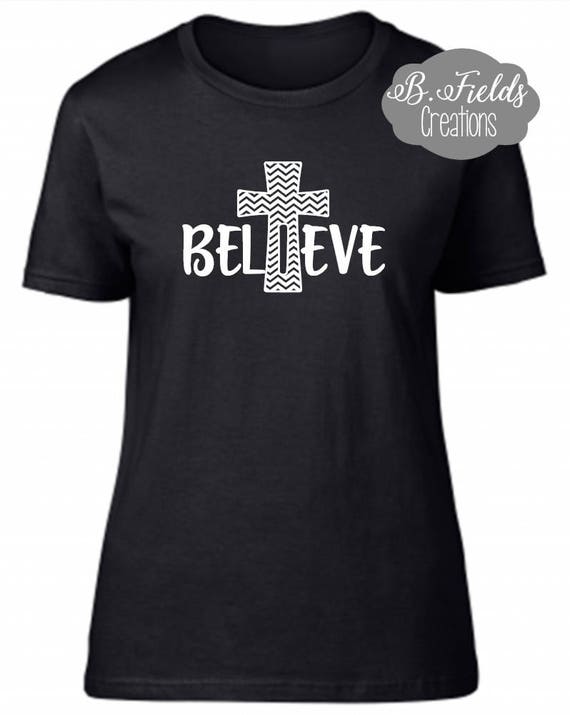 Believe Shirt Cross Shirt Bible Shirt Inspirational Shirt