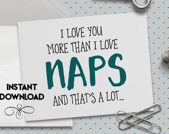 Funny Love Card, Printable, Funny Valentine Card, Cute Valentine Card, I Love You More Than I Love Naps,5.5 x 4.25 Inch (A2) Card