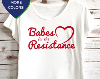 Babes for the Resistance Shirt: Feminist Tshirt by Fourth Wave Feminist Apparel. Resist, persist, and rise.
