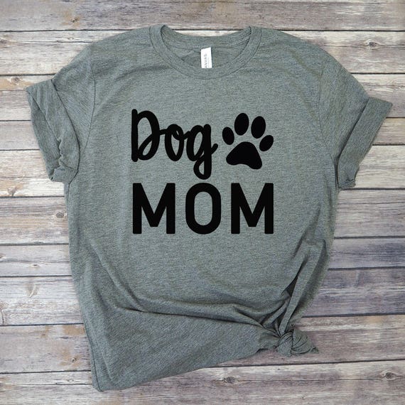 Gift for Dog Mom Dog Mom Shirt Animal Lover Shirt Dog