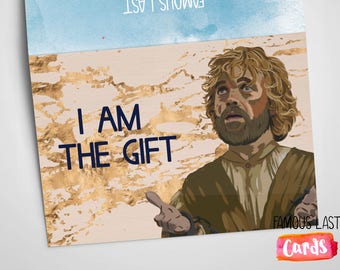 Tyrion Lannister / Peter Dinklage - I am the gift - funny House Lannister Game of Thrones Card - Christmas / Birthdays / Anniversaries
