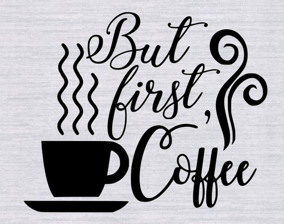 Free Free Coffee First Svg 710 SVG PNG EPS DXF File