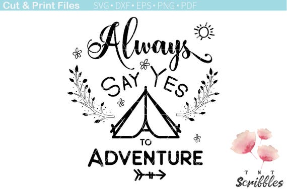 Download Always Say Yes to Adventure SVG Cut File. Adventure quotes cutting files. Camping sayings ...