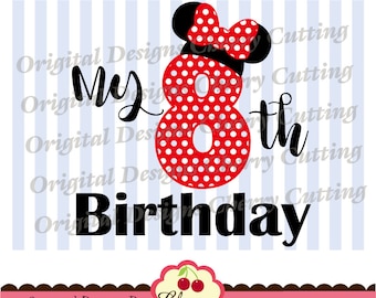 My 8th Birthday Minnie SVG DXF Birthday Silhouette & Cricut Cut Files -Personal and Commercial Use