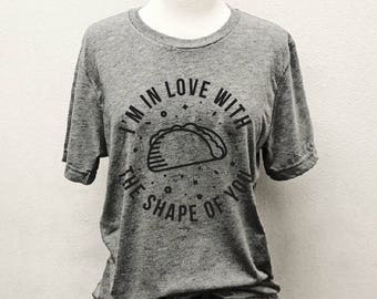 I'm in Love With the Shape of You... Unbasic Tee, Graphic Tee, Triblend, Funny, Unisex, T-Shirt, Taco, Tacos, Taco Tuesday, Ed Sheeran