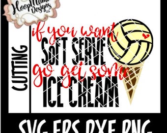 Volleyball SVG Cutting File, If You Want Soft Serve Go Get Some Ice Cream, SVG DXF eps and png Files for Cutting Machines