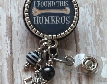 X-Ray Tech - Ortho - I Found This Humerus - Badge Reel - Choice of Color - See Pics - Great Gift Idea or Treat Yourself - Flat Rate Shipping