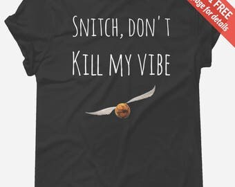 Snitch, Don't Kill My Vibe *Harry Potter* t-shirt tee // funny t-shirts / t-shirt funny / funny shirt / Bitch Don't Kill My Vibe
