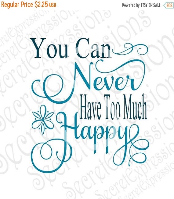 You Can Never Have Too Much Happy Svg Inspirational Svg