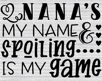 Nana's My Name & Spoiling is My Game SVG, Nana SVG, Grandmother Svg, Mimi Svg, New Grandma Svg, Abuela Svg, Nana Shirt Design, Nana Life Svg