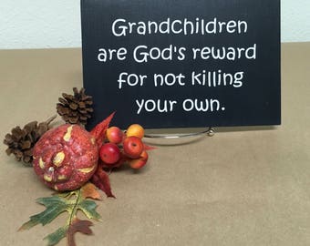 Grandchildren sign. Grandchildren are God's reward for not killing your own.Rustic sign, Primitive sign, Wall hanging,