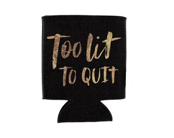 too lit to quit beverage holder // bachelorette party favor // can cooler // drink holder // metallic gold print // tailgate gift