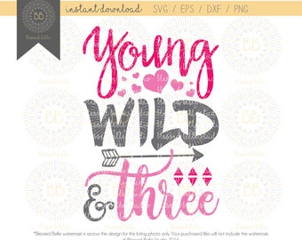 Young wild and three SVG, 3rd birthday SVG, young wild and 3 svg, 3 year old svg, eps, dxf, png file, Silhouette, Cricut