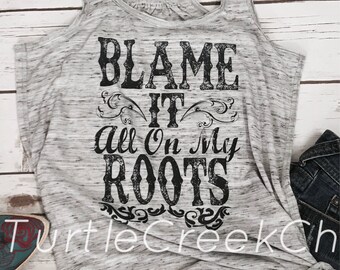 Blame It All On My Roots T Shirt Monogram T Shirt Boot