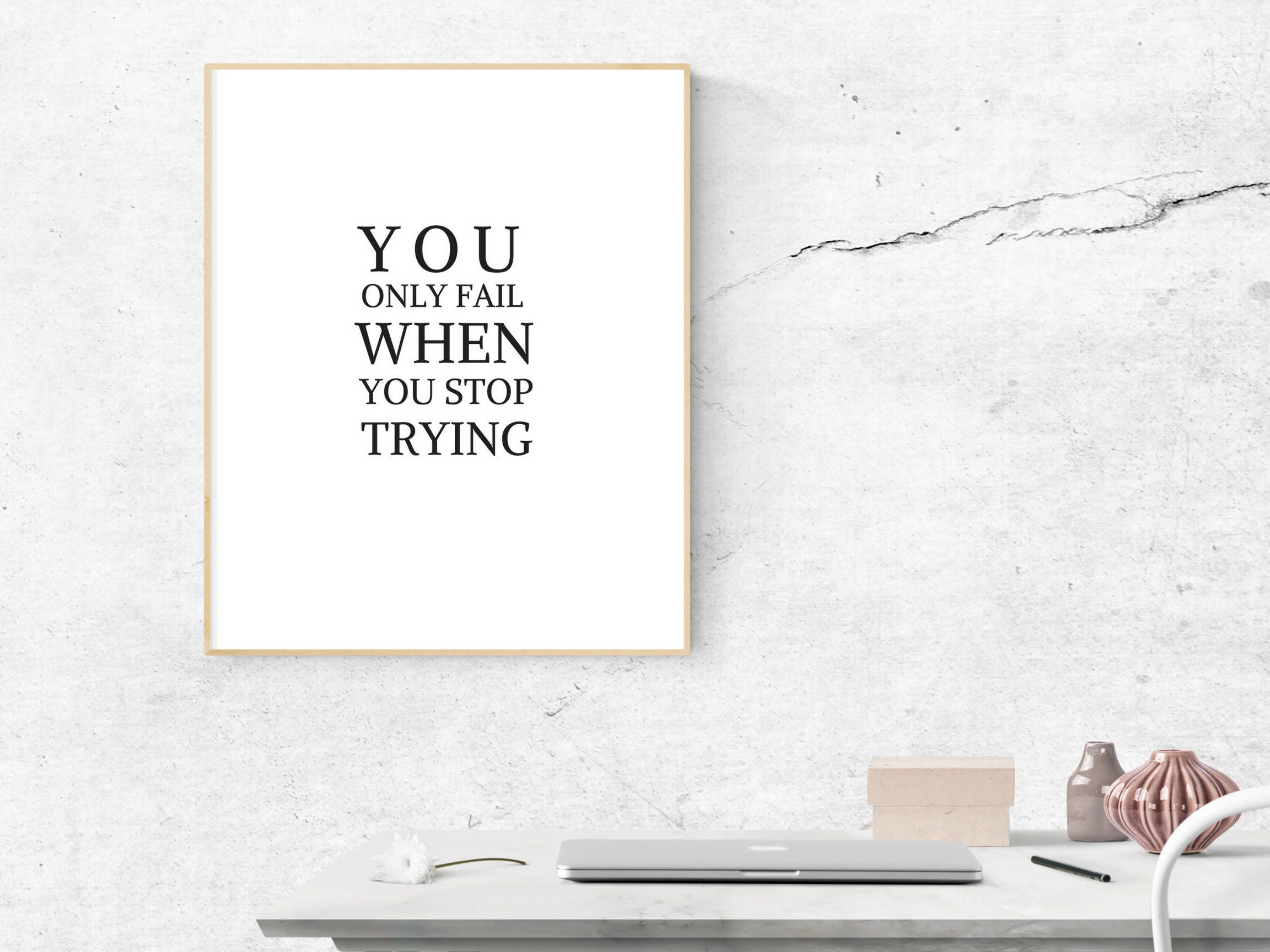 You Only Fail When You Stop Trying Print Inspirational Quote