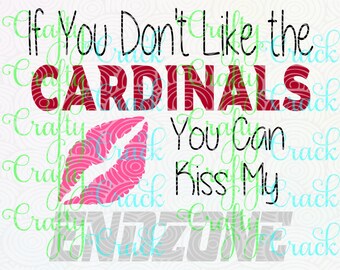 If You Don't Like the Cardinals You Can Kiss My End zone SVG, DXF, PNG - Digital Download for Silhouette Studio, Cricut Design Space