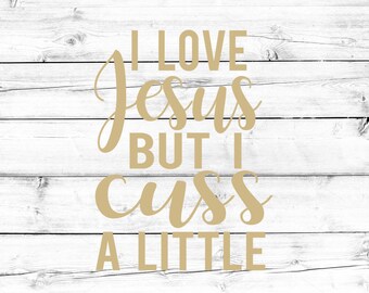 I Love Jesus But I Cuss A Little Svg - Religious Svg, Faith Svg, Jesus Svg, Cricut Svg, Shirt Svg, Png File, Cut File, Mug Svg, Cricut