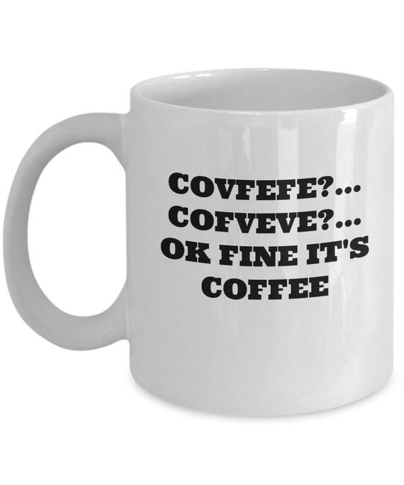 Covfefe Cofveve Ok Fine It's Coffee Funny Political