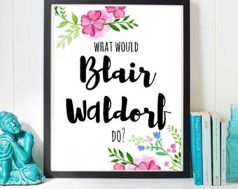 Gossip girl printable, what would blair waldorf do, Blair Waldorf quote, Blair Waldorf Digital Print,printable wall art,Gossip Girl wall art