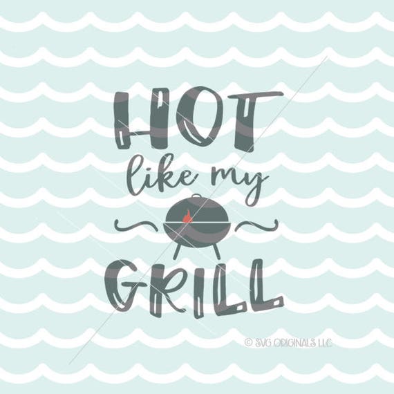 Download Father's Day SVG File. Cricut Explore & more. Hot Like My Grill King Grill Master Happy Father's ...