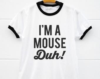 I'm A Mouse Duh Tshirts. Tumblr Shirts For Teen Gifts Shirts Funny Tshirts Fashion Shirts Teen Shirts Ladies Gifts Women Shirts Men Tshirts