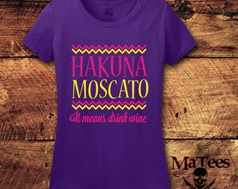 Hakuna Matata, Hakuna Moscato, Hakuna Moscato Shirt, Hakuna Matata Shirt, Moscato, Drink Wine, Wine, Wine Shirt, T-Shirt, Shirt, Tee