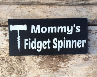 Mommy's Fidget Spinner, Wine Sign, Gift for Mom, Gift for Sister, Funny Gift, Fidget Spinner, Spinner Fidget, Wine Gift, Wine Decor, Wine