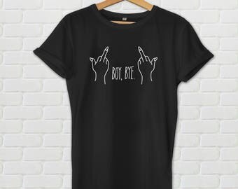 Boy Bye Shirt - Tumblr shirt, boy bye, graphic tshirt, funny tshirt, beyonce tshirt, boy bye, feminist shirt, tumblr tshirt, middle finger