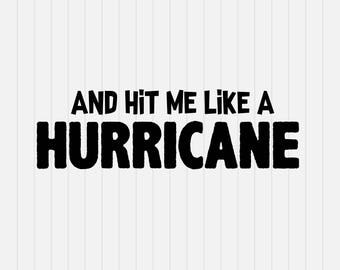 HURRICANE - Hit me like a Hurricane Svg - INSTANT DOWNLOAD - 1-Dxf, Eps, Pdf, Png, Svg - Cricut - Silhouette