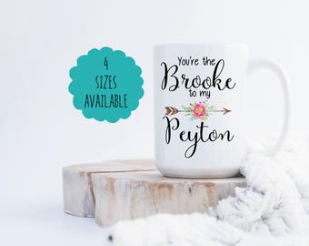You're the Brooke to my Peyton Coffee Mug One Tree Hill Coffee Mug Best Friends