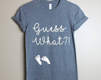 Guess What Pregnancy shirt- Maternity Shirt- Pregnancy Announcement Shirt- Baby Reveal- Birth Announcement-Mommy to Be Shirt - Mom to be