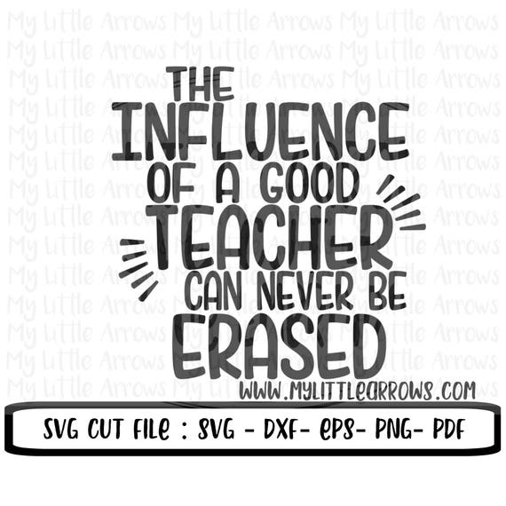 Download The influence of a teacher SVG, DXF, EPS, png - Cricut - silhouette - teacher gift svg - teacher ...